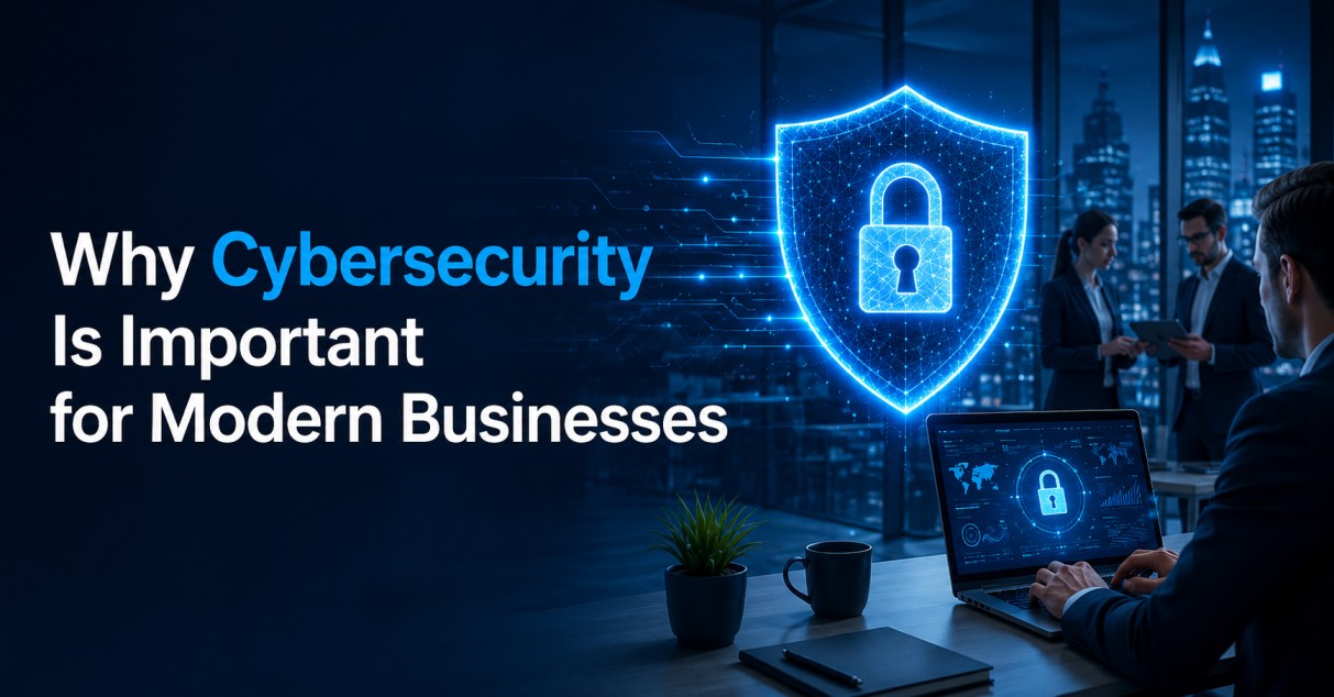 Why Cybersecurity Is Important for Modern Businesses